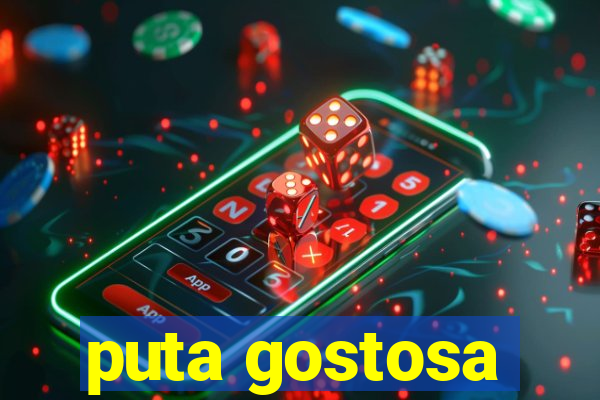 puta gostosa